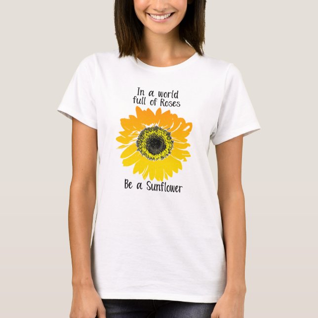 T-shirt Dans un monde plein d'roses- Soyez un tournesol (Devant)