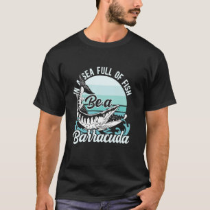 T-shirt Dans une mer pleine de poissons soyez un barracuda