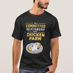 T-shirt Dans une relation engagée avec le poulet parmesan