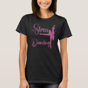 T-shirt Danse Ballet Danse Fille Ballerina Stress Est Caus
