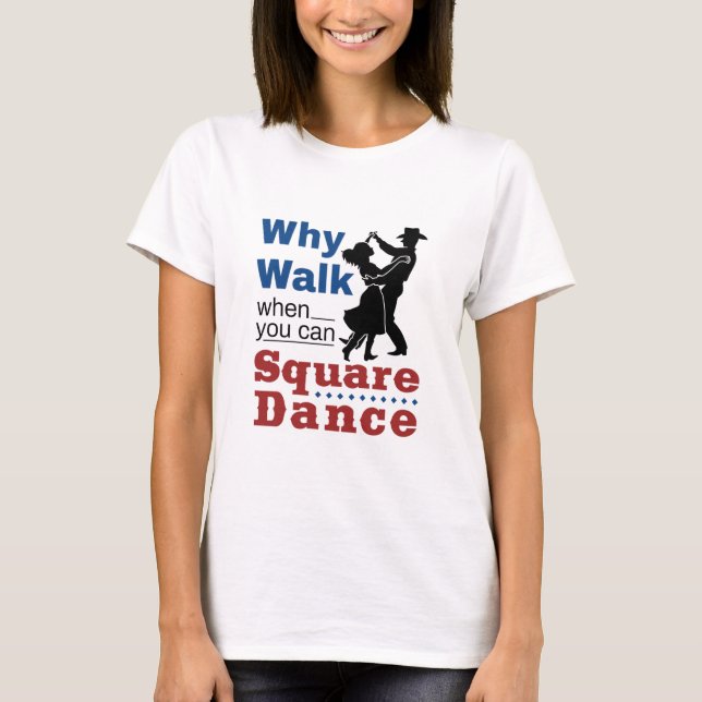 T-shirt Danse carré Pourquoi Marcher Quand Vous Pouvez Dan (Devant)