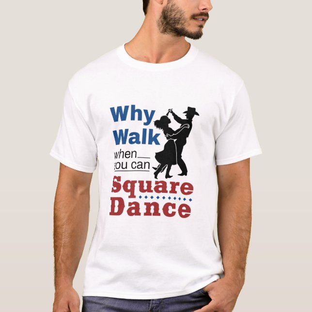 T-shirt Danse carré Pourquoi Marcher Quand Vous Pouvez Dan (Devant)
