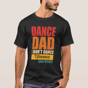 T-shirt Danse Papa Je ne danse pas I Finance Intégrité
