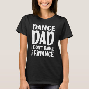 T-shirt Danse Papa Je ne danse pas Je finance La danse