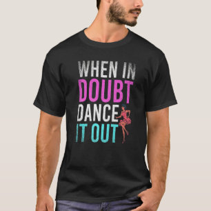 T-shirt Danse Quand On Hésite Danse Pour Sortir Professeu