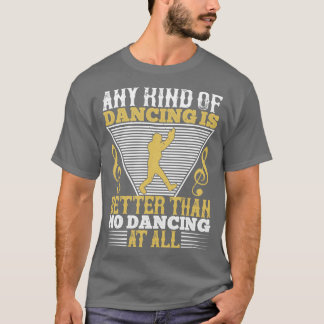 T-shirt Danser Danser Est Mieux Que Ne Pas Danser