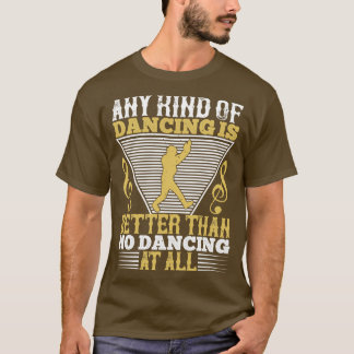T-shirt Danser Danser Est Mieux Que Ne Pas Danser