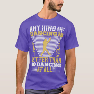 T-shirt Danser Danser Est Mieux Que Ne Pas Danser