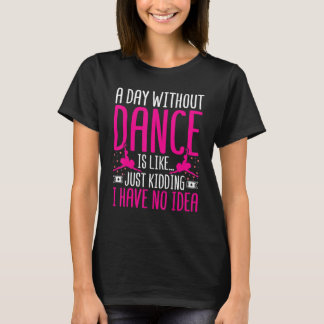 T-shirt Danser une journée sans danse, c'est comme tuer Da