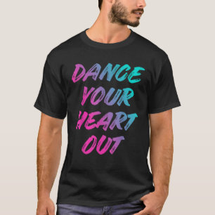 T-shirt Danser Votre Coeur Sortir Drôle Danse Danser Me Do