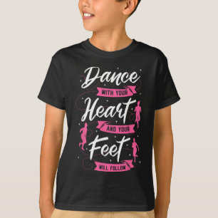 T-shirt Dansez Avec Votre Coeur Et Vos Pieds Suivront Da