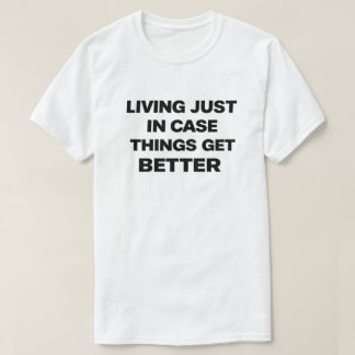 T-shirt Dark Humor Nihilist "Living Just In Case"