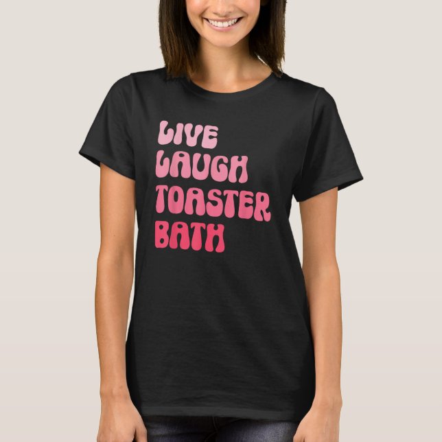 T-shirt Dark Humor Saying Live Laugh Toaster Bath Groovy (Devant)