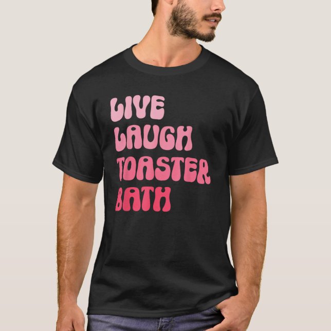 T-shirt Dark Humor Saying Live Laugh Toaster Bath Groovy (Devant)
