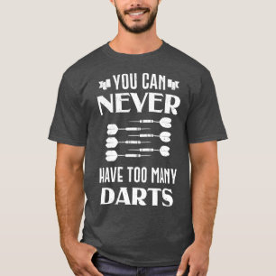 T-shirt Dart Vous Ne Pouvez Jamais Avoir Trop De Darts Dar