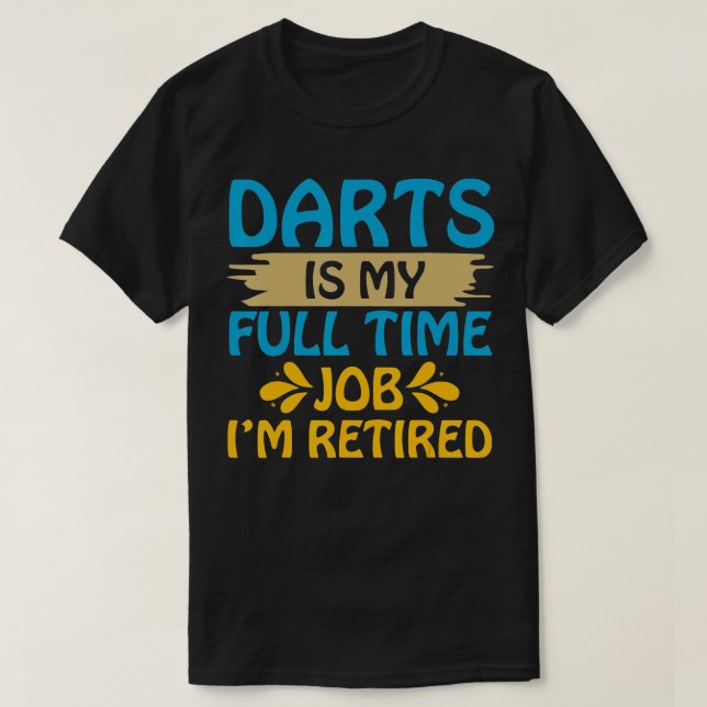 T-shirt Darts Est Mon Travail À Temps Plein Je Me Retraite (Design devant)