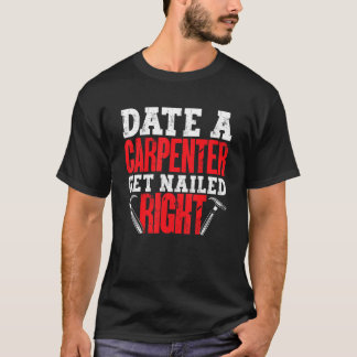 T-shirt Date a Carpenter Get Nailed Right Woodworker Dad F