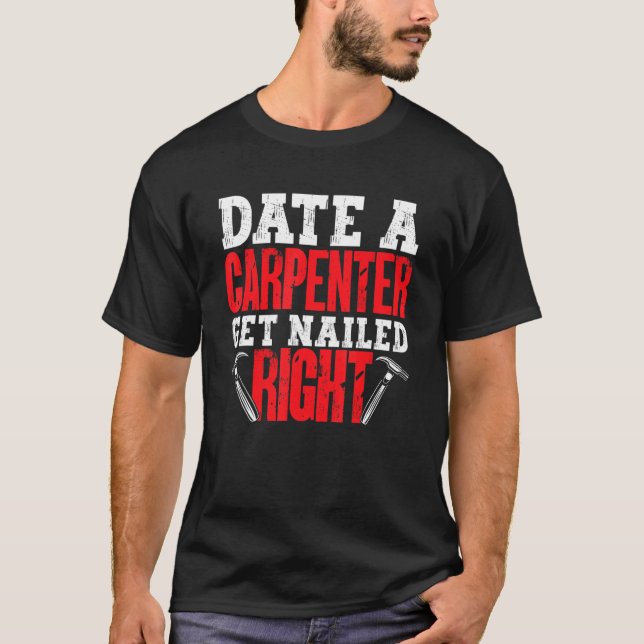 T-shirt Date a Carpenter Get Nailed Right Woodworker Dad F (Devant)