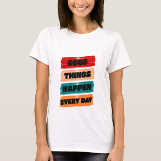 T-shirt De Bonnes Choses Se Produisent Chaque Jour