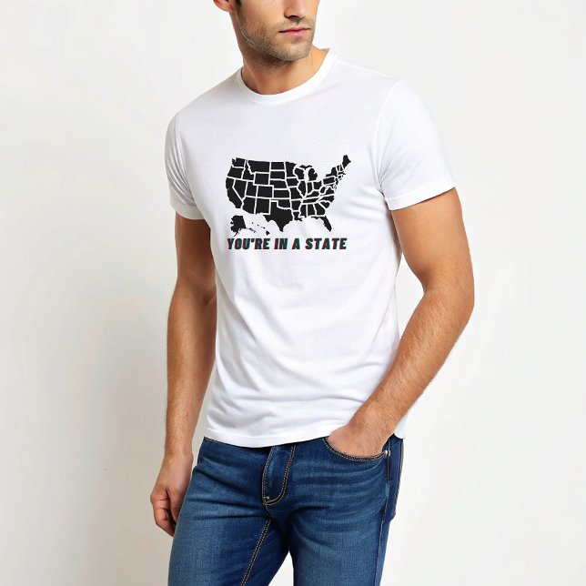 T-shirt de citation drôle Vous Êtes Dans Un État  (Créateur téléchargé)