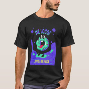 T-shirt De Locos La Vida Es Dulce Beignet Drôle