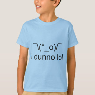 T-shirt ¯ de lol du dunno i \ (°_o)/¯