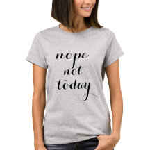 T-SHIRT DE NOPE PAS AUJOURD'HUI