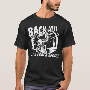 T-shirt De Retour Comme Un Toxicomane à La Pêche à La Bass