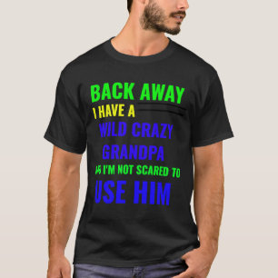 T-SHIRT DE RETOUR, J'AI UN GRANDPA SAUVAGE CRAZY.