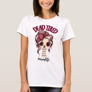 T-shirt Dead Tired Maman Vie Skeleton Messy Bun Bandana