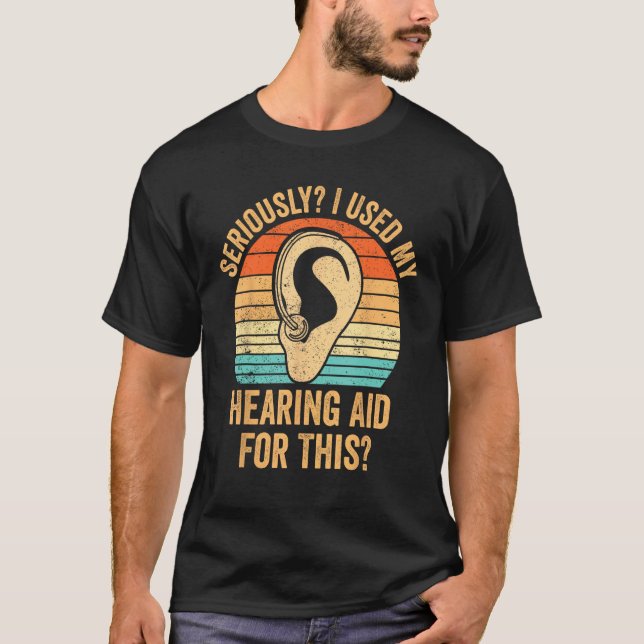 T-shirt Deaf Pride ASL Seriously I Used My Hearing Aid For (Devant)