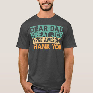 T-shirt Dear Dad Great Job We're Awesome Thank You father