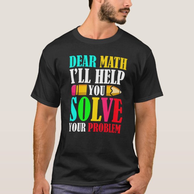 T-shirt Dear Math I'll Help You Solve Your Problems 100th  (Devant)