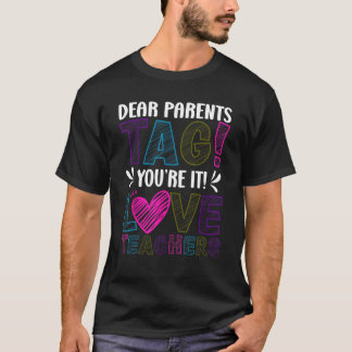 T-shirt Dear Parents Tag You re It Love Teachers Last Day 