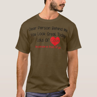 T-shirt Dear Person Behind Me You Look Great Today (back)