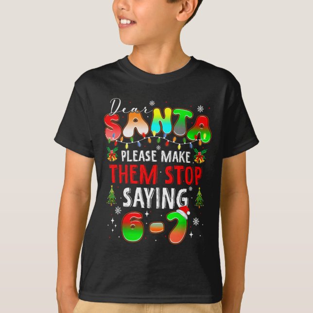 T-shirt Dear Santa 67 Funny Christmas Stop Saying Six Seve (Devant)