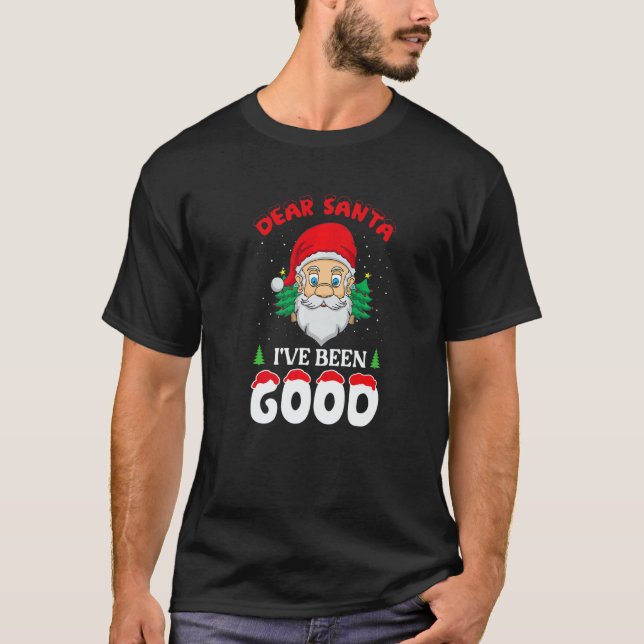 T-shirt Dear Santa I Have Been Good Christmas   (Devant)