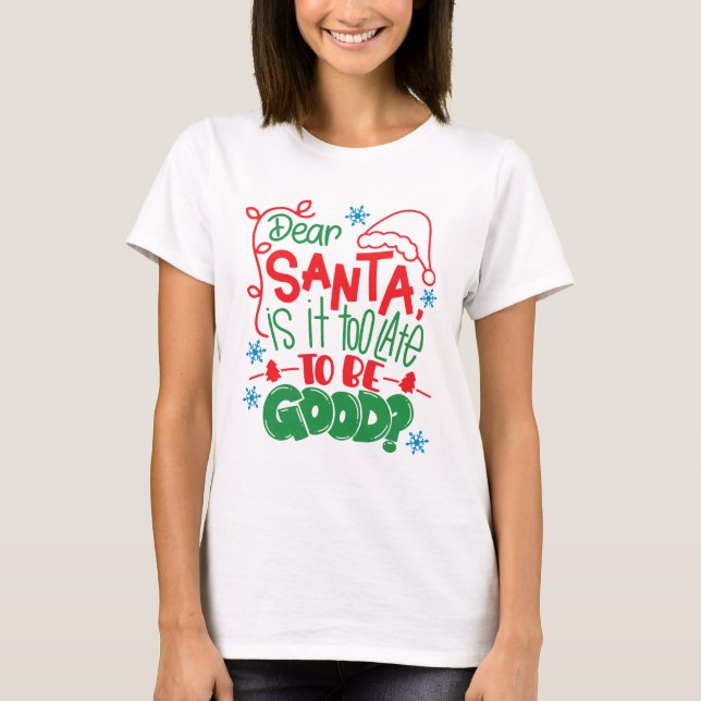 T-shirt Dear Santa Is It Too Late To Be Good? (Devant)