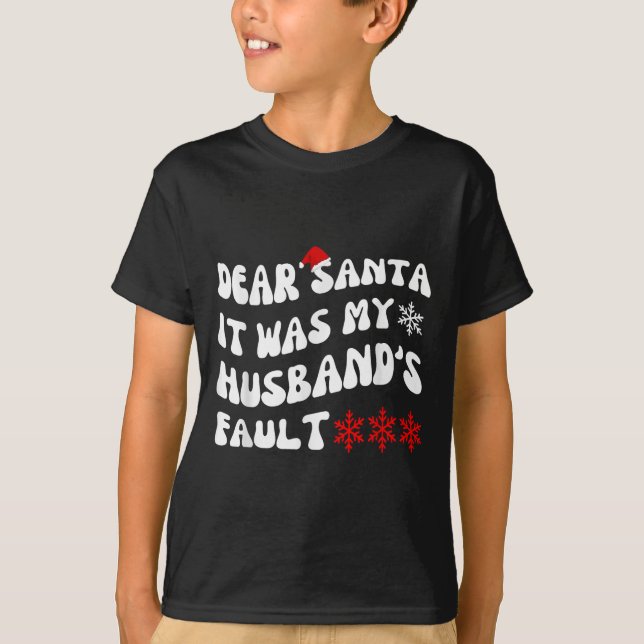 T-shirt Dear Santa It Was My Husband's Fault Funny Christm (Devant)
