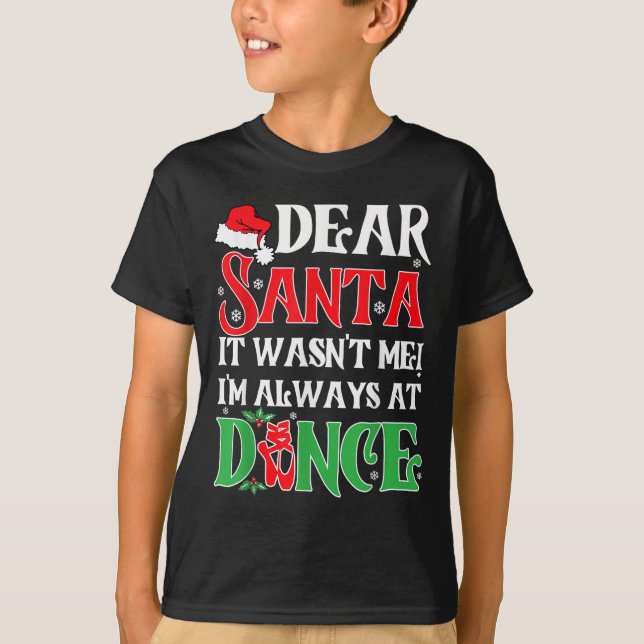 T-shirt Dear Santa It Wasn't Me I'm Always At Dance Christ (Devant)