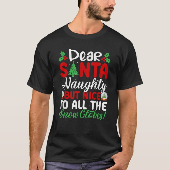 T-shirt Dear Santa Naughty But Nice To All The Snow Globes (Devant)