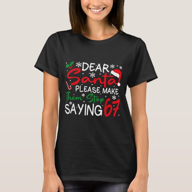T-shirt Dear Santa Please Make Them Stop Saying 6-7 Funny  (Devant)
