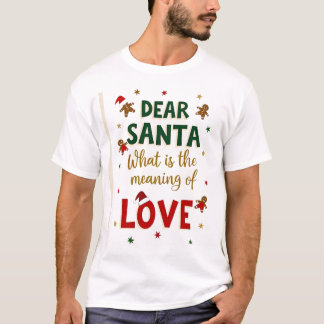 T-shirt Dear Santa What is the meaning of Love Ugly Design