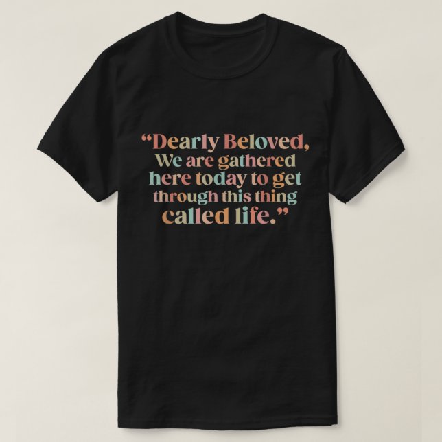 T-shirt Dearly Beloved Nous Sommes Réunis Ici Aujourd'Hui  (Design devant)