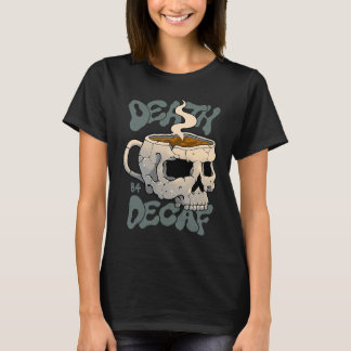 T-shirt Death Before Decaf