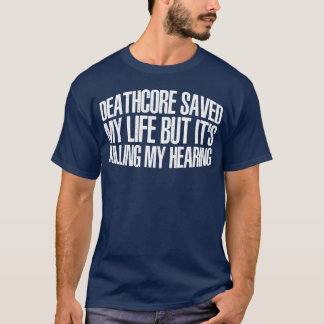 T-shirt Deathcore Saved Me But Its Killing My Hearing boy