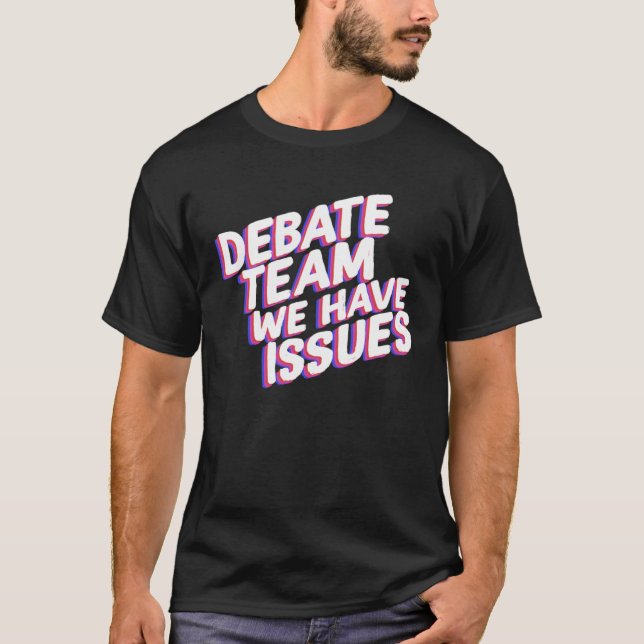 T-shirt Debate Team We Have Issues Viewpoints Discuss Disc (Devant)