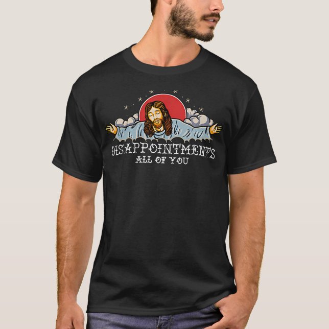 T-shirt Déception Vous Tous Jésus Christian Sarcast (Devant)