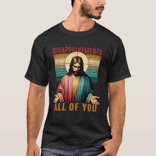 T-shirt Déceptions Sarcastique Vous tous Christian Jes