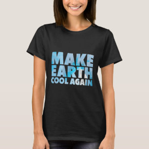 T-shirt Déclaration Make Earth Cool Again Protection de l'